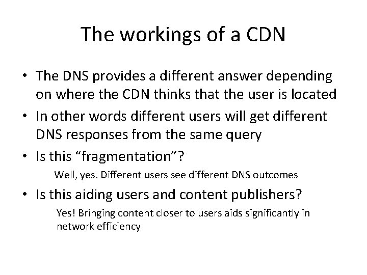 The workings of a CDN • The DNS provides a different answer depending on