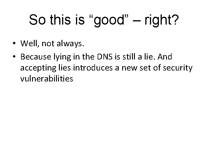 So this is “good” – right? • Well, not always. • Because lying in