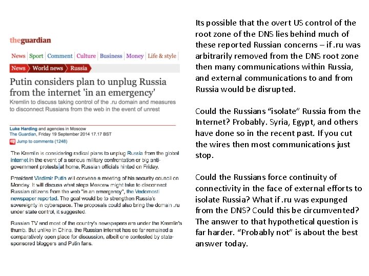 Its possible that the overt US control of the root zone of the DNS