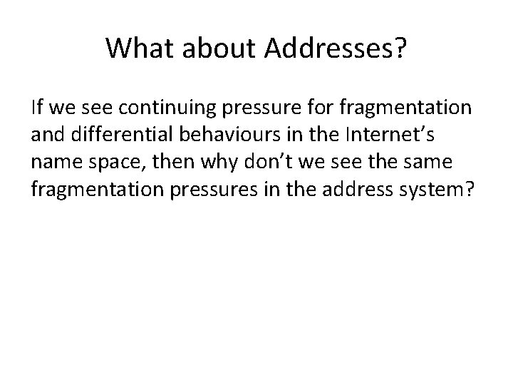 What about Addresses? If we see continuing pressure for fragmentation and differential behaviours in