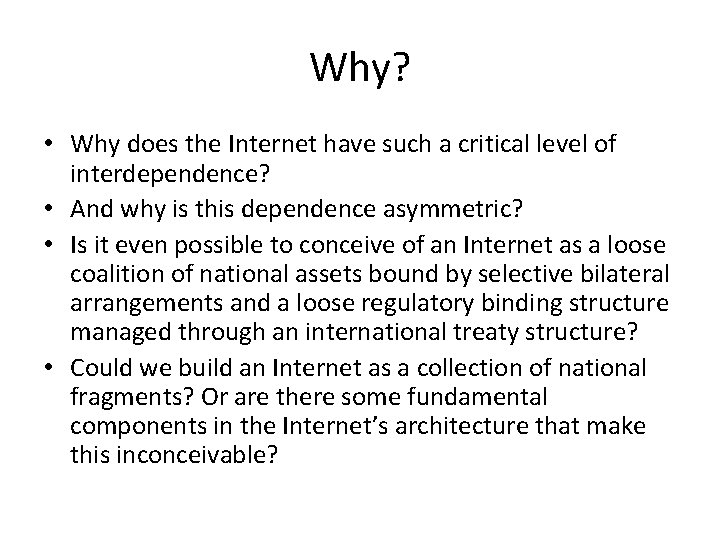 Why? • Why does the Internet have such a critical level of interdependence? •