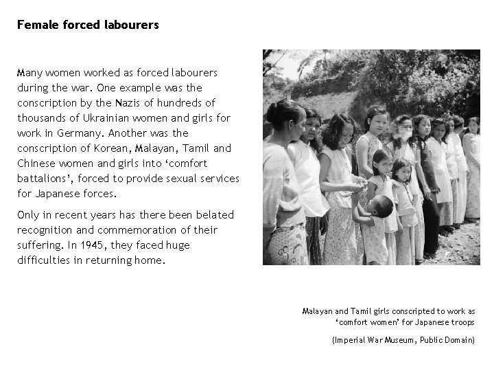 Female forced labourers Many women worked as forced labourers during the war. One example