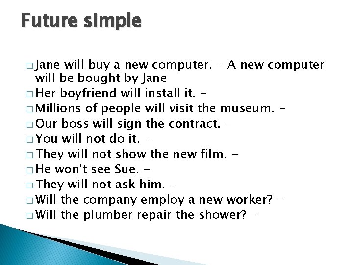 Future simple � Jane will buy a new computer. - A new computer will