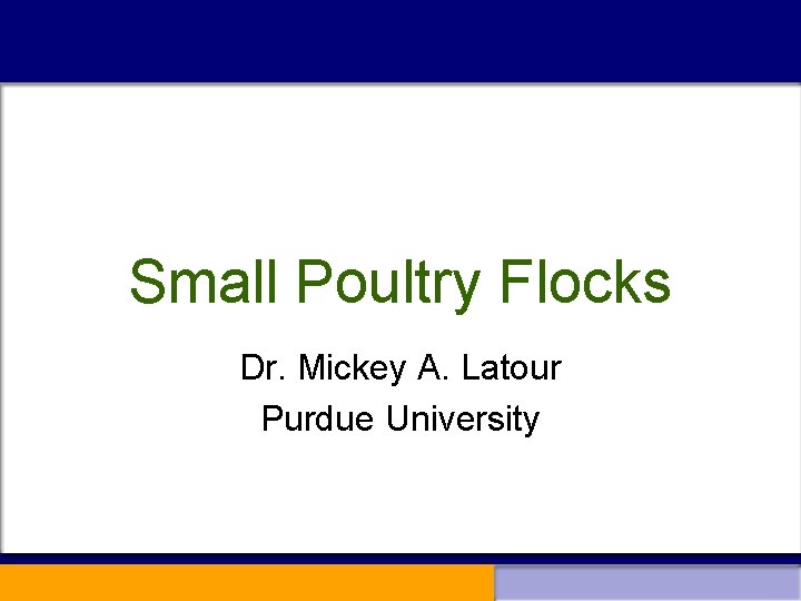 Small Poultry Flocks Dr. Mickey A. Latour Purdue University 