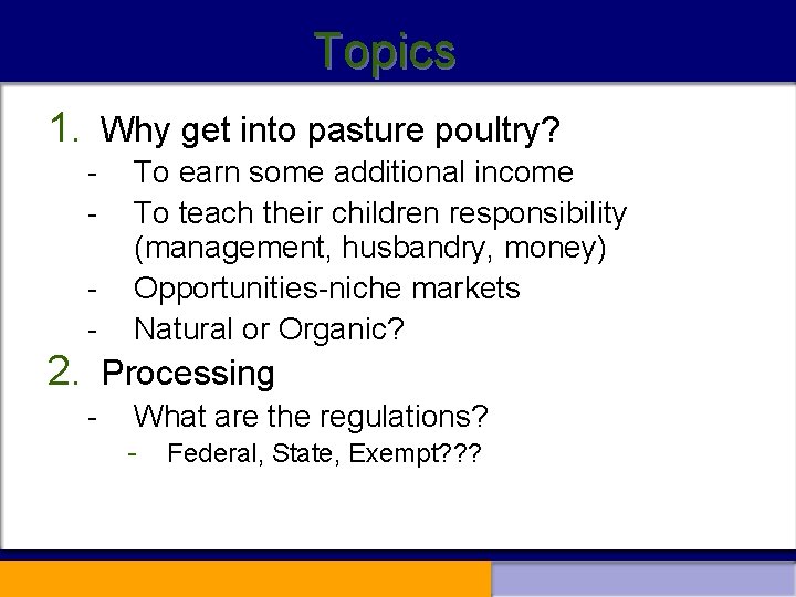 Topics 1. Why get into pasture poultry? - To earn some additional income To