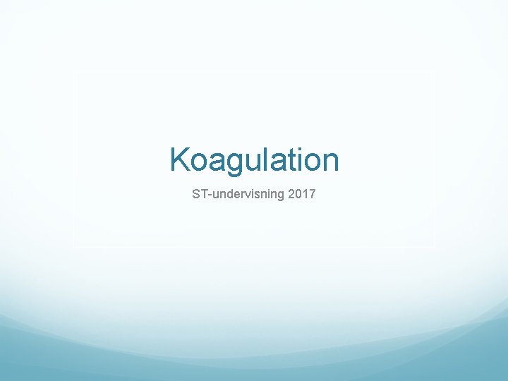 Koagulation ST-undervisning 2017 
