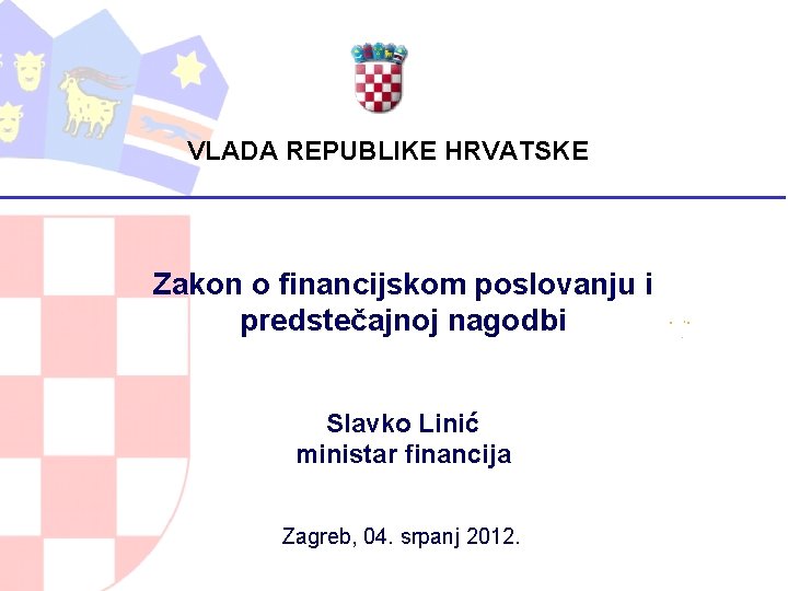 VLADA REPUBLIKE HRVATSKE Zakon o financijskom poslovanju i predstečajnoj nagodbi Slavko Linić ministar financija