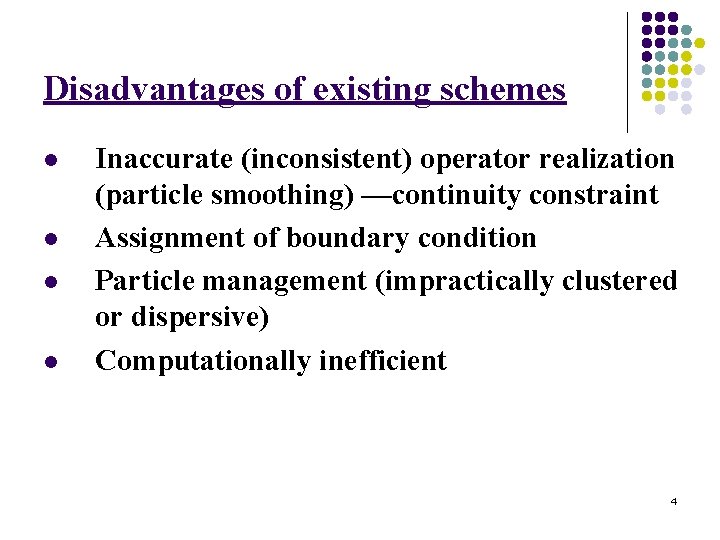 Disadvantages of existing schemes l l Inaccurate (inconsistent) operator realization (particle smoothing) —continuity constraint