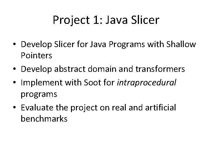 Project 1: Java Slicer • Develop Slicer for Java Programs with Shallow Pointers •