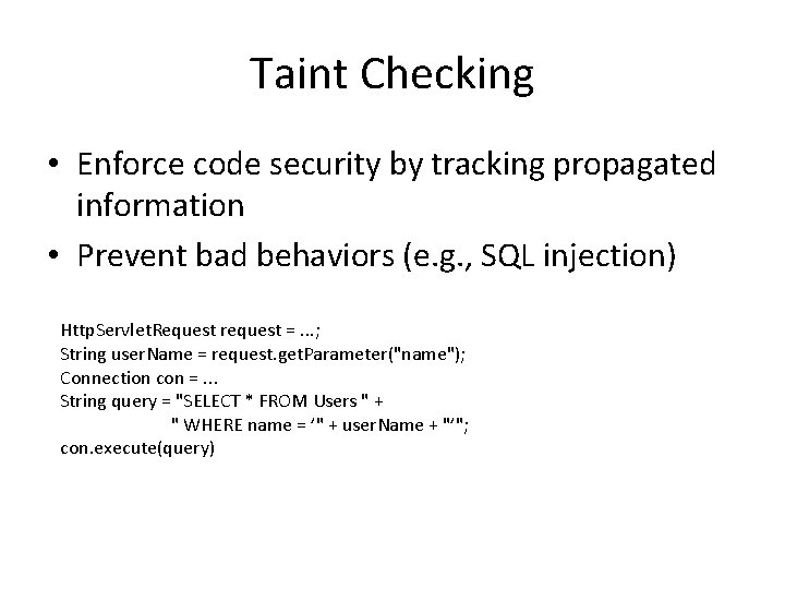 Taint Checking • Enforce code security by tracking propagated information • Prevent bad behaviors