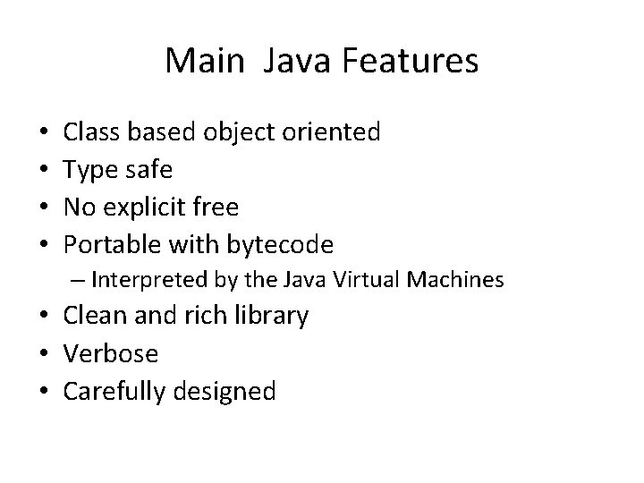 Main Java Features • • Class based object oriented Type safe No explicit free