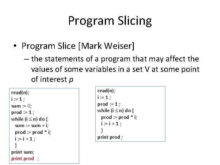 Program Slicing • Program Slice [Mark Weiser] – the statements of a program that