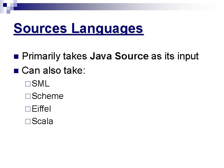 Sources Languages Primarily takes Java Source as its input n Can also take: n