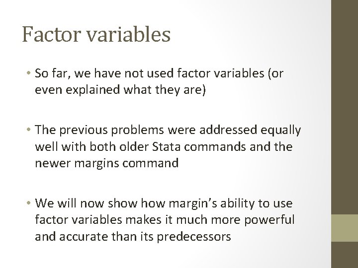 Factor variables • So far, we have not used factor variables (or even explained