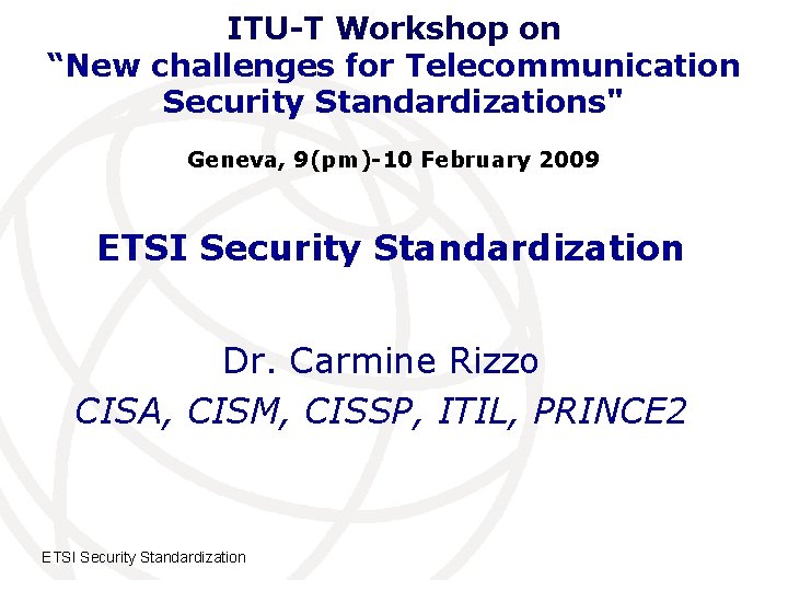 ITU-T Workshop on “New challenges for Telecommunication Security Standardizations" Geneva, 9(pm)-10 February 2009 ETSI
