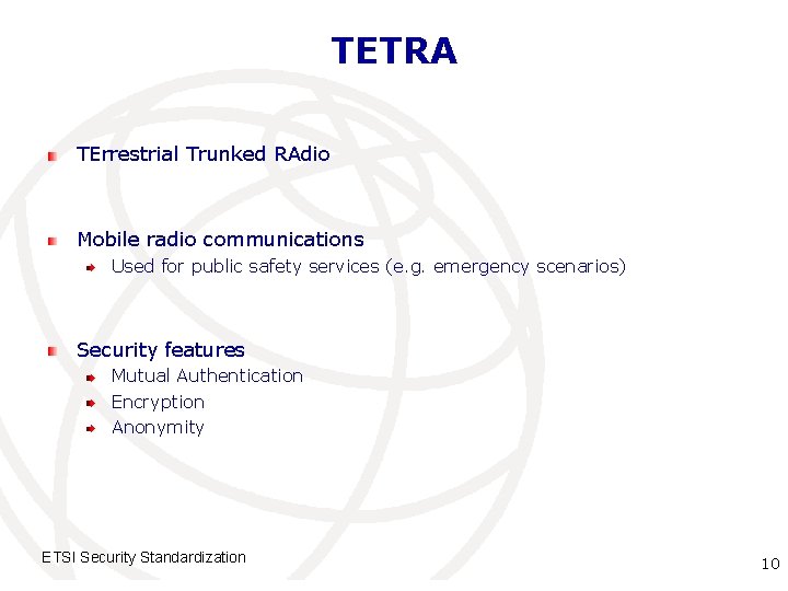 TETRA TErrestrial Trunked RAdio Mobile radio communications Used for public safety services (e. g.