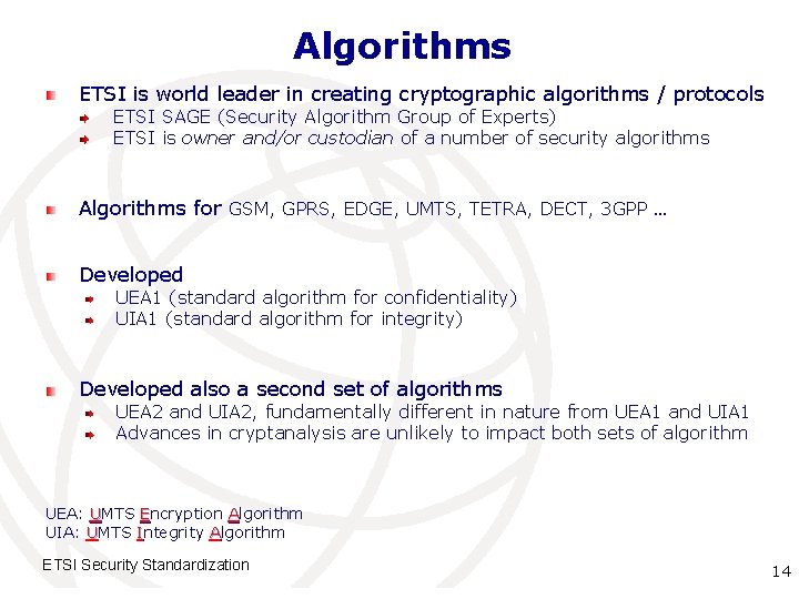 Algorithms ETSI is world leader in creating cryptographic algorithms / protocols ETSI SAGE (Security