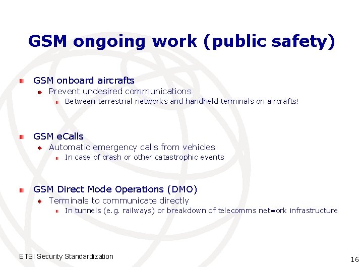 GSM ongoing work (public safety) GSM onboard aircrafts Prevent undesired communications Between terrestrial networks