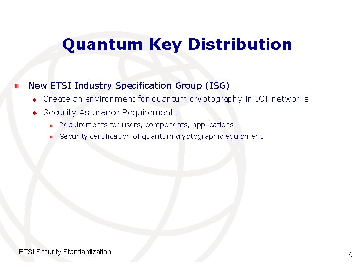 Quantum Key Distribution New ETSI Industry Specification Group (ISG) Create an environment for quantum