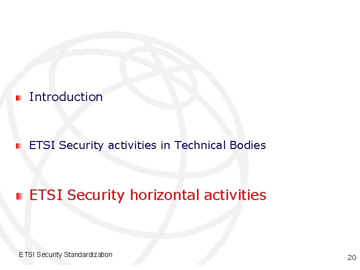 Introduction ETSI Security activities in Technical Bodies ETSI Security horizontal activities ETSI Security Standardization