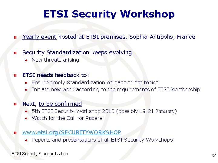 ETSI Security Workshop Yearly event hosted at ETSI premises, Sophia Antipolis, France Security Standardization