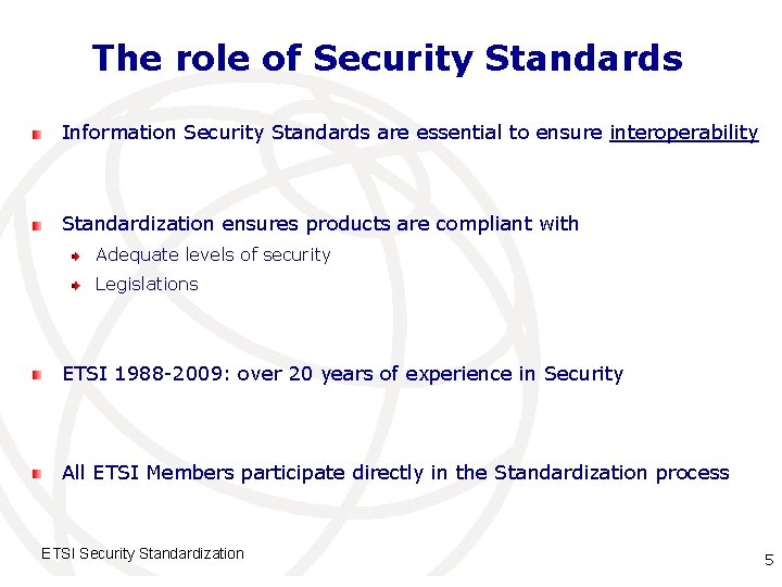 The role of Security Standards Information Security Standards are essential to ensure interoperability Standardization