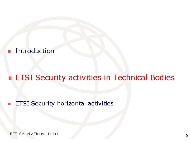 Introduction ETSI Security activities in Technical Bodies ETSI Security horizontal activities ETSI Security Standardization
