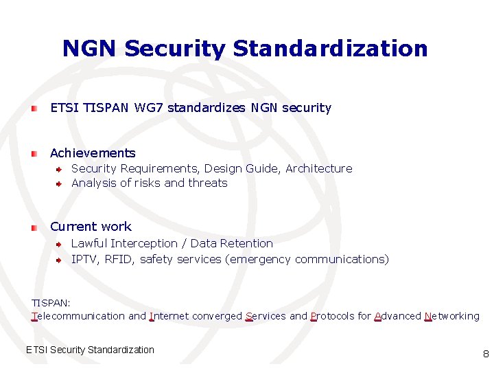 NGN Security Standardization ETSI TISPAN WG 7 standardizes NGN security Achievements Security Requirements, Design