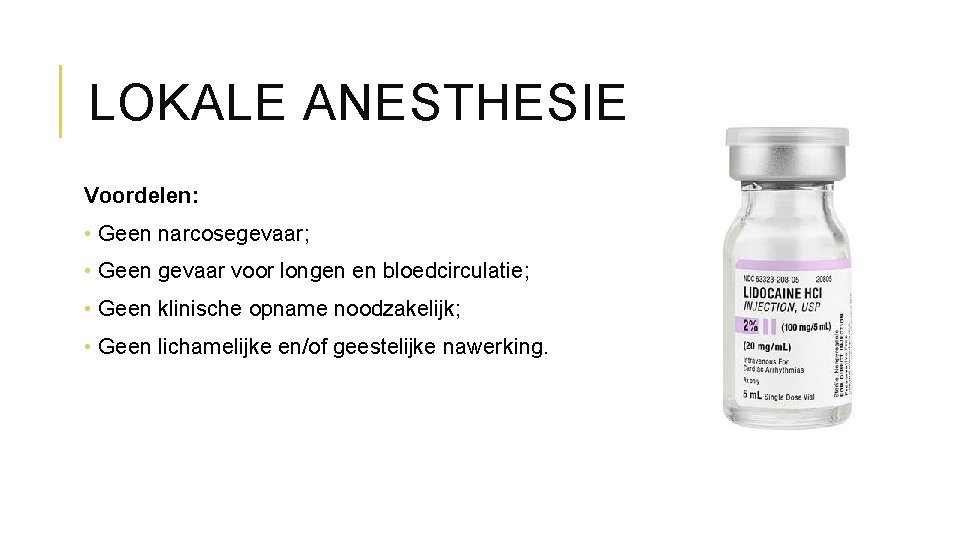 LOKALE ANESTHESIE Voordelen: • Geen narcosegevaar; • Geen gevaar voor longen en bloedcirculatie; •