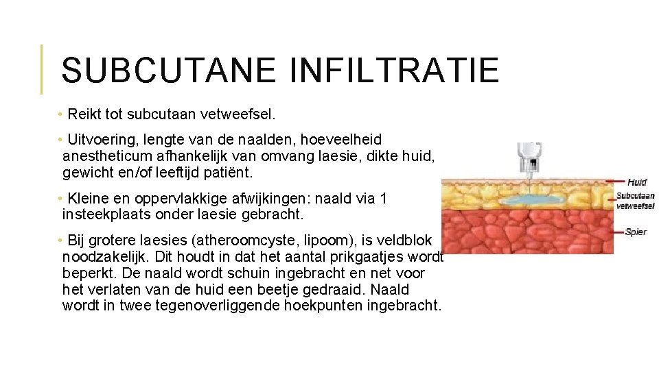 SUBCUTANE INFILTRATIE • Reikt tot subcutaan vetweefsel. • Uitvoering, lengte van de naalden, hoeveelheid