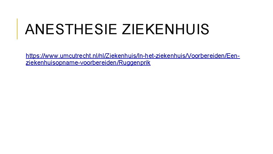 ANESTHESIE ZIEKENHUIS https: //www. umcutrecht. nl/nl/Ziekenhuis/In-het-ziekenhuis/Voorbereiden/Eenziekenhuisopname-voorbereiden/Ruggenprik 