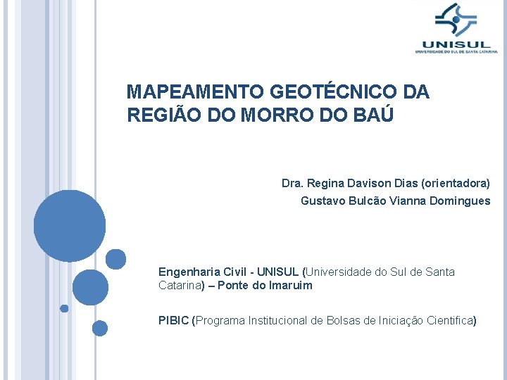 MAPEAMENTO GEOTÉCNICO DA REGIÃO DO MORRO DO BAÚ Dra. Regina Davison Dias (orientadora) Gustavo