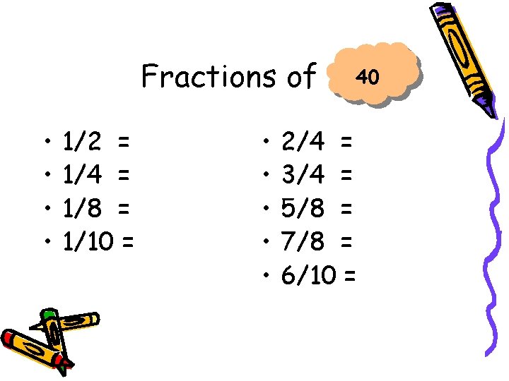 Fractions of • • 1/2 = 1/4 = 1/8 = 1/10 = • •