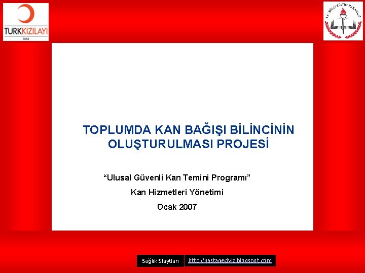 TOPLUMDA KAN BAĞIŞI BİLİNCİNİN OLUŞTURULMASI PROJESİ “Ulusal Güvenli Kan Temini Programı” Kan Hizmetleri Yönetimi