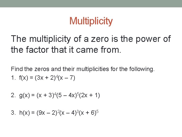 Multiplicity The multiplicity of a zero is the power of the factor that it