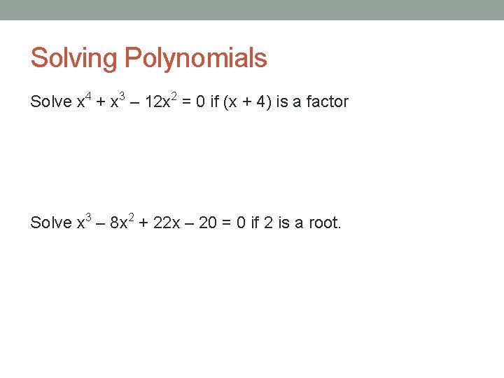 Solving Polynomials Solve x 4 + x 3 – 12 x 2 = 0