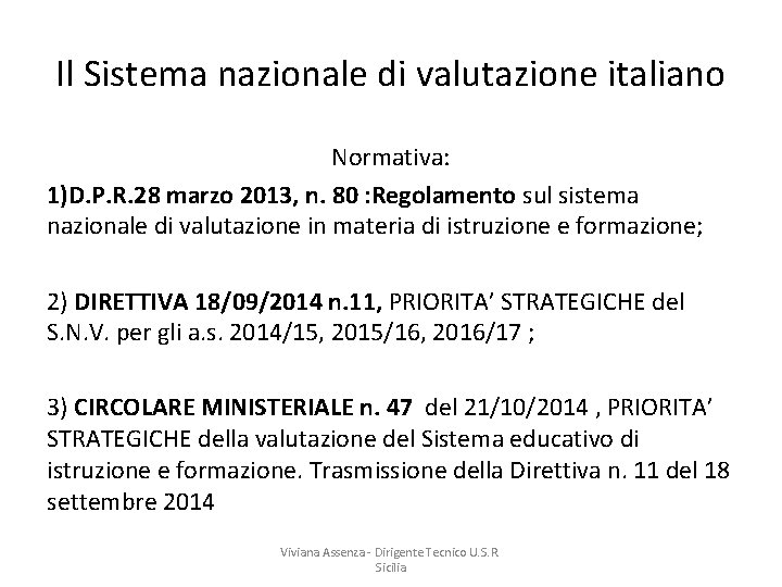 Il Sistema nazionale di valutazione italiano Normativa: 1)D. P. R. 28 marzo 2013, n.