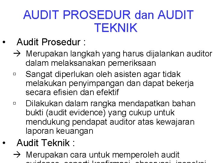 AUDIT PROSEDUR dan AUDIT TEKNIK • Audit Prosedur : Merupakan langkah yang harus dijalankan