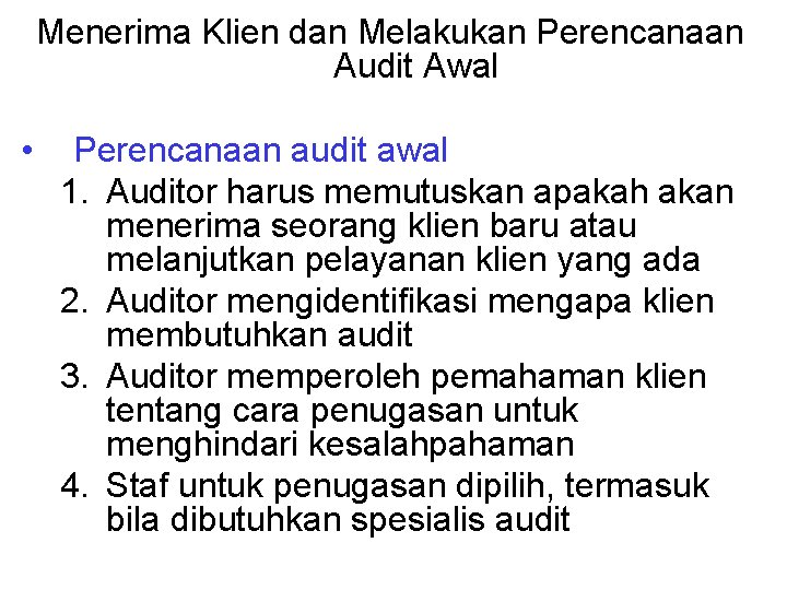 Menerima Klien dan Melakukan Perencanaan Audit Awal • Perencanaan audit awal 1. Auditor harus