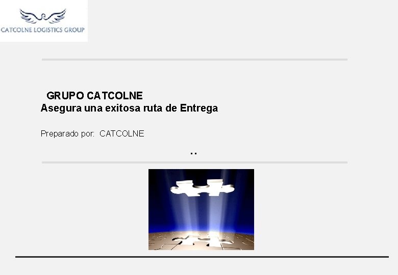 GRUPO CATCOLNE Asegura una exitosa ruta de Entrega Preparado por: CATCOLNE . . 
