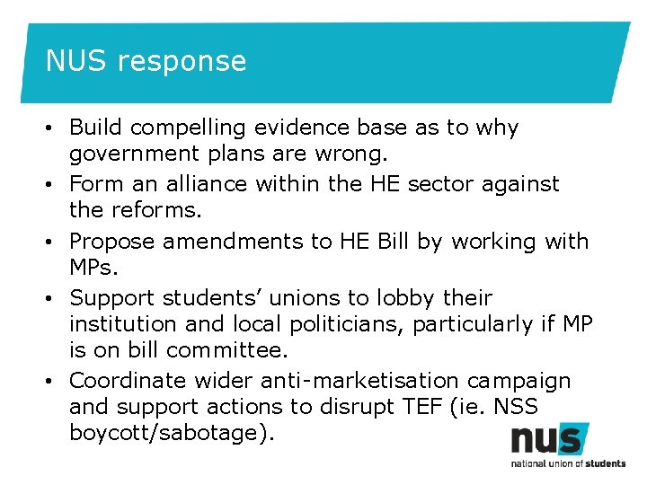NUS response • Build compelling evidence base as to why government plans are wrong.