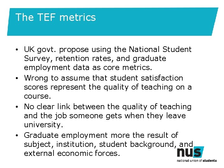 The TEF metrics • UK govt. propose using the National Student Survey, retention rates,