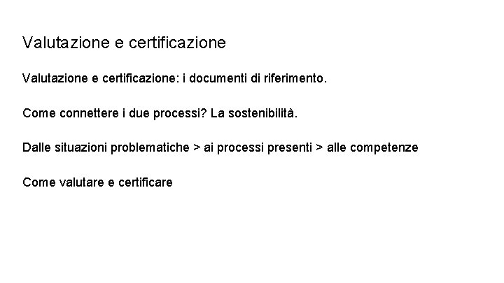 Valutazione e certificazione: i documenti di riferimento. Come connettere i due processi? La sostenibilità.