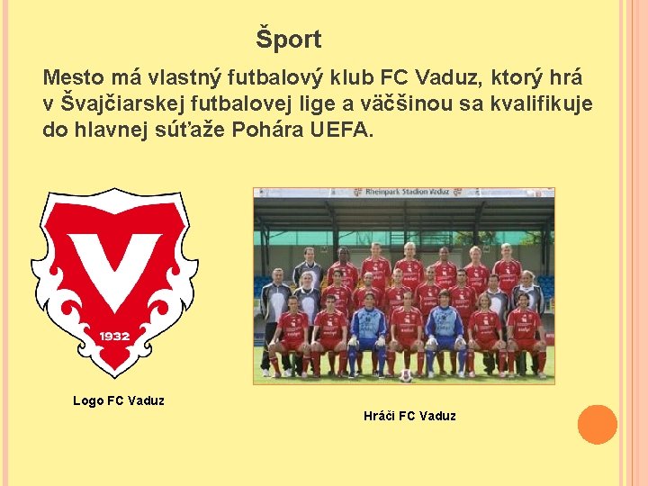 Šport Mesto má vlastný futbalový klub FC Vaduz, ktorý hrá v Švajčiarskej futbalovej lige