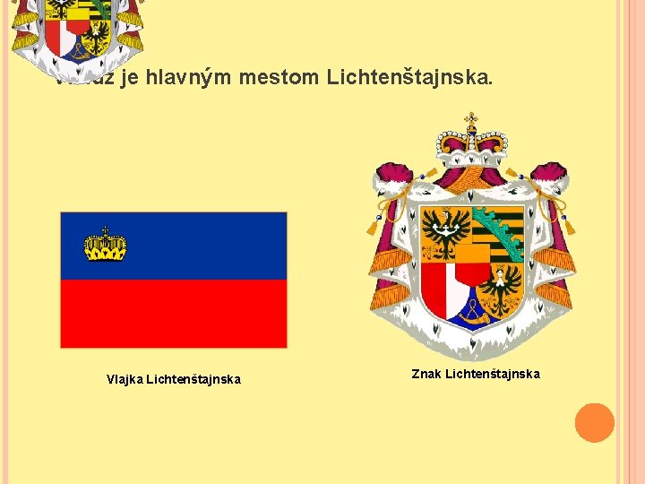 Vaduz je hlavným mestom Lichtenštajnska. Vlajka Lichtenštajnska Znak Lichtenštajnska 