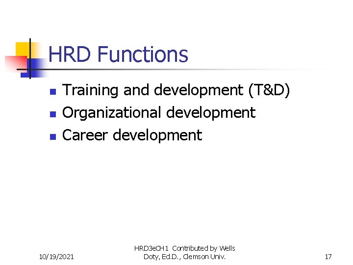 HRD Functions n n n Training and development (T&D) Organizational development Career development 10/19/2021