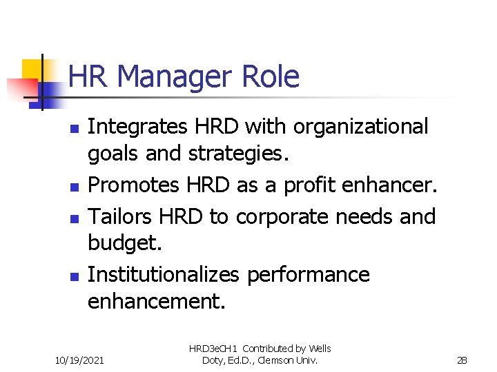 HR Manager Role n n Integrates HRD with organizational goals and strategies. Promotes HRD