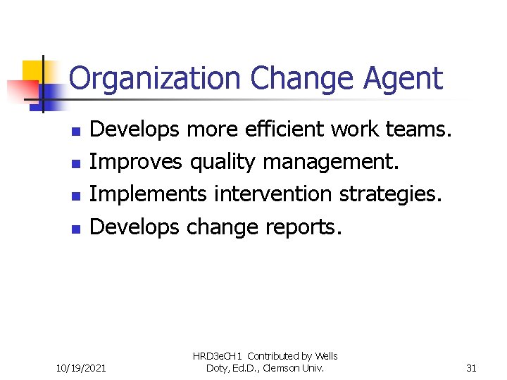Organization Change Agent n n Develops more efficient work teams. Improves quality management. Implements