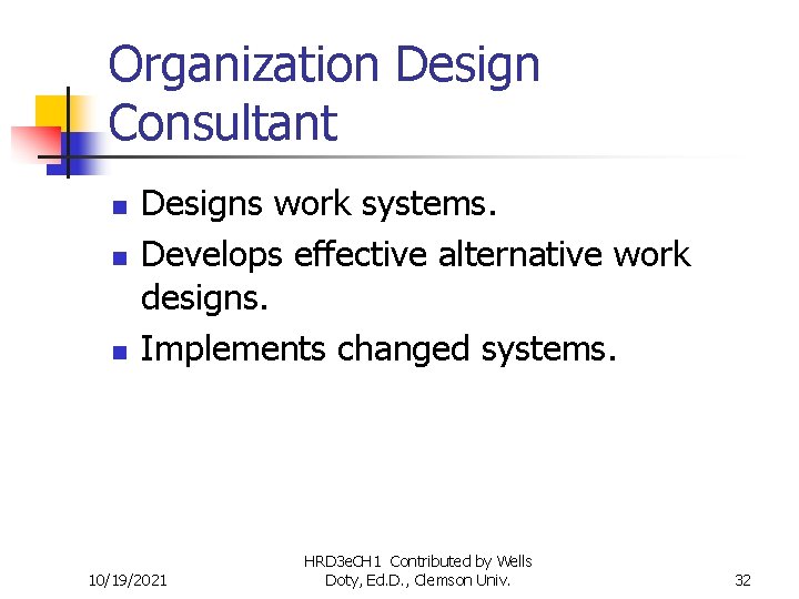 Organization Design Consultant n n n Designs work systems. Develops effective alternative work designs.