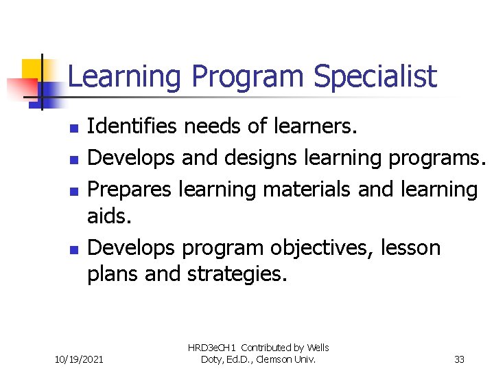 Learning Program Specialist n n Identifies needs of learners. Develops and designs learning programs.